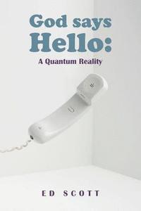 bokomslag God Says Hello: A Quantum Reality