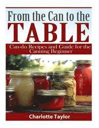 bokomslag From the Can to the Table: Can-do Recipes and Guide for the Canning Beginner