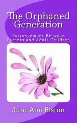 June Ann Elston - The Orphaned Generation: Estrangement Between Parents and Adult Children, Häftad