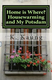 bokomslag Home is Where? Housewarming and My Potsdam: Stories of House and Home