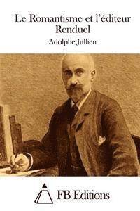 Adolphe Jullien, Fb Editions - Le Romantisme et l'éditeur Renduel, Häftad