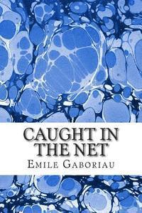 bokomslag Caught In The Net: (Emile Gaboriau Classics Collection)