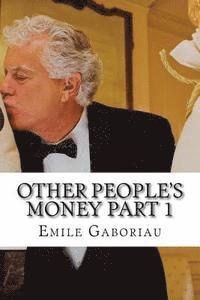 Other People's Money part 1: (Emile Gaboriau Classics Collection) 1