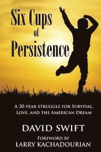 bokomslag Six Cups of Persistence: A 30-year struggle for survival, love, and the American Dream