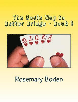 Rosemary Boden - The Rosie Way to Better Bridge: Book 1 Bridge for Absolute Beginners, Häftad