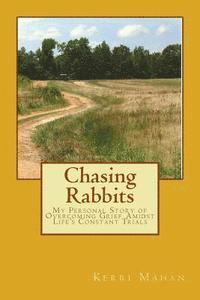 bokomslag Chasing Rabbits: My Personal Story of Overcoming Grief Amidst Life's Constant Trials