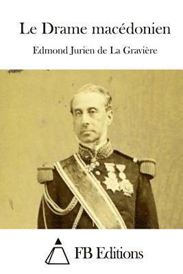 Edmond Jurien De La Graviere, Fb Editions - Le Drame macédonien, Häftad