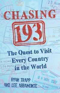 Lee Abbamonte, Ryan Trapp - Chasing 193: The Quest to Visit Every Country in the World, Häftad