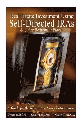 Real Estate Investment Using Self-Directed IRAs - 2015 Edition: A Guide for the Real Estate Savvy Entrepreneur 1