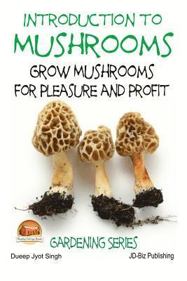 Introduction to Mushrooms - Grow Mushrooms for Pleasure and Profit 1