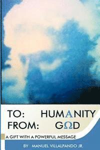 Manuel Villalpando Jr - To: Humanity From: God.: A Gift with a Powerful Message., Häftad