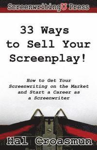 bokomslag 33 Ways to Sell Your Screenplay!: How to Get Your Screenwriting on the Market and Start a Career as a Screenwriter