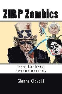 bokomslag ZIRP Zombies: how bankers devour nations