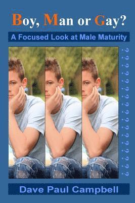 Boy, Man or Gay?: A Focused Look at Male Maturity 1