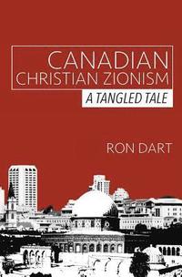 bokomslag Canadian Christian Zionism: A Tangled Tale