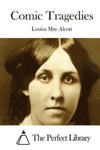 Louisa May Alcott, The Perfect Library - Comic Tragedies, Häftad