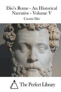 Cassius Dio, The Perfect Library - Dio's Rome - An Historical Narrative - Volume V, Häftad