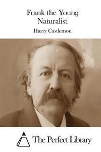 Harry Castlemon, The Perfect Library - Frank the Young Naturalist, Häftad