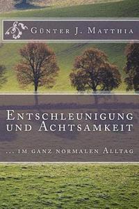 Gunter J. Matthia - Entschleunigung und Achtsamkeit: ... im ganz normalen Alltag, Häftad
