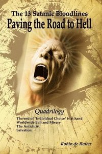 bokomslag The 13 Satanic Bloodlines: Paving the Road to Hell: The End of Individual Choice is at Hand - Worldwide Evil and Misery - The Antichrist - Salvation