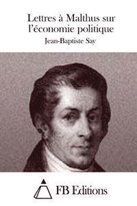 Lettres à Malthus sur l'économie politique 1