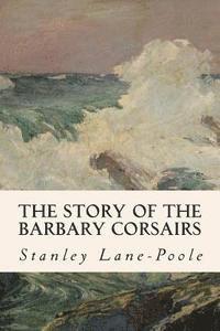 bokomslag The Story of the Barbary Corsairs