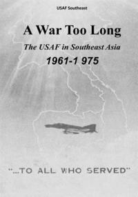 bokomslag A War Too Long: The USAF in Southeast Asia, 1961-1975