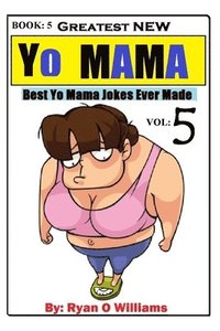 bokomslag Greatest NEW Yo Mama Jokes: (Best Yo Mama Jokes Ever Made) Vol: 5