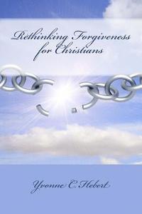 bokomslag Rethinking Forgiveness for Christians: Faith Supports and Mental Tactics to Avoid Resentment