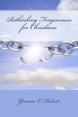 Rethinking Forgiveness for Christians: Faith Supports and Mental Tactics to Avoid Resentment 1