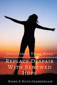 bokomslag Devotions that will Replace Despair with Renewed Hope
