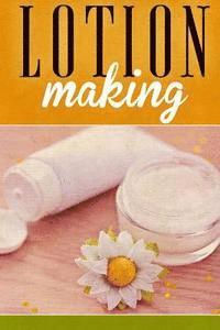 bokomslag Lotion Making: A DIY Guide to Making Lotions from Scratch