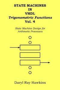 bokomslag State Machines in VHDL Trigonometric Functions Vol. 4: State Machine Design for Arithmetic Processes