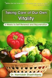 Taking Care Of Our Own Vitality: 6 Weeks to Self-Renewal and Rejuvenation 1