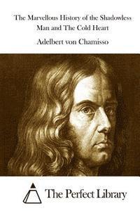 Adelbert Von Chamisso, The Perfect Library - The Marvellous History of the Shadowless Man and The Cold Heart, Häftad