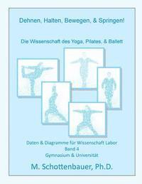 bokomslag Dehnen, Halten, Bewegen, & Springen! Die Wissenschaft des Yoga, Pilates, & Ballett: Daten & Diagramme für Wissenschaft Labor: Band 4