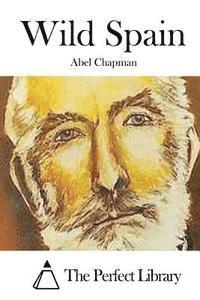 Abel Chapman, The Perfect Library - Wild Spain, Häftad