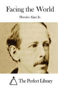 Jr. Alger, Horatio, The Perfect Library - Facing the World, Häftad