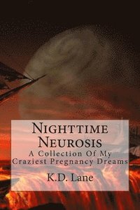 bokomslag Nighttime Neurosis: A Collection Of My Craziest Pregnancy Dreams