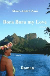 Marc-Andre M. Zani - Bora Bora my Love, Häftad