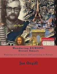 bokomslag Wandering EUROPE: Street Smart: Running out of money and surviving in Europe