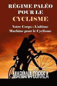 bokomslag REGIME PALEO Pour le CYCLISME: Votre corps: L'ultime machine pour le Cyclisme