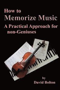 David Bolton - How to Memorize Music - A Practical Approach for non-Geniuses, Häftad
