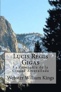 bokomslag Lucis Regis Gigas: La Compañía de la Ciudad Amurallada