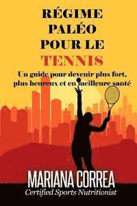 bokomslag REGIME PALEO Pour le TENNIS: Un guide pour devenir plus fort, plus heureux et en meilleure sante