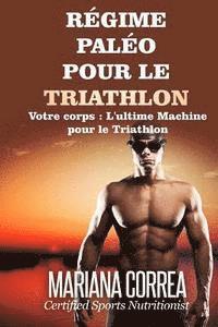 bokomslag REGIME PALEO Pour le TRIATHLON: Votre corps: L'ultime machine pour le Triathlon