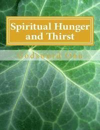 bokomslag Spiritual Hunger and Thirst: Being Passionately Desirous of the Things of God