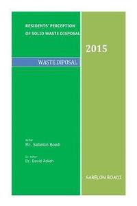 bokomslag Residents Perception of Solid Waste Disposal: Waste Disposal & Management