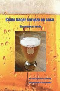 bokomslag Como hacer cerveza en casa: sin enredos ni estrés