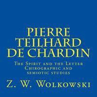 bokomslag Pierre Teilhard de Chardin: The Spirit and the Letter Chirographic and semiotic studies